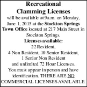 Recreational Clamming Licenses will be available at 9a.m. on Monday, June 1, 2015 at the Stockton Springs Town Office located at 217 Main Street in Stockton Springs.