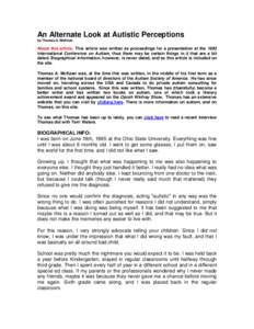 An Alternate Look at Autistic Perceptions by Thomas A. McKean About this article: This article was written as proceedings for a presentation at the 1993 International Conference on Autism, thus there may be certain thing