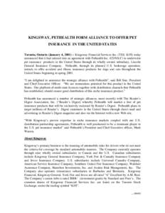 KINGSWAY, PETHEALTH FORM ALLIANCE TO OFFER PET INSURANCE IN THE UNITED STATES Toronto, Ontario (January 4, 2001) – Kingsway Financial Services Inc. (TSE: KFS) today announced that it had entered into an agreement with 