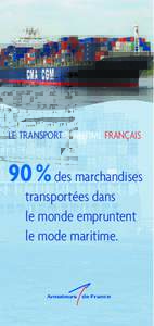 LE TRANSPORT MARITIME FRANÇAIS  90 % des marchandises transportées dans le monde empruntent le mode maritime.