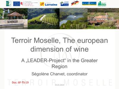 Terroir Moselle, The european dimension of wine A „LEADER-Project“ in the Greater Region Ségolène Charvet, coordinator Doc. 6F-TS-19