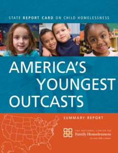 S TAT E R E P O RT C A R D O N C H I L D H O M E L E S S N E S S  AMERICA’S YOUNGEST OUTCASTS SUMMARY REPORT
