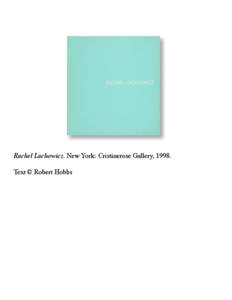 Rachel Lachowicz. New York: Cristinerose Gallery, 1998. Text © Robert Hobbs Print this essay  Save this essay
