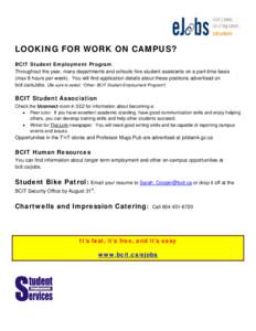    LOOKING FOR WORK ON CAMPUS? BCIT Student Employment Program Throughout the year, many departments and schools hire student assistants on a part-time basis (max 8 hours per week). You will find application details abo