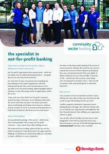 the specialist in not-for-profit banking We’re here to help not-for-profits make a difference in their community Not-for-profit organisations have unique needs - which are not always met by traditional banking products