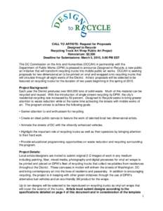 CALL TO ARTISTS: Request for Proposals Designed to Recycle Recycling Truck Art Wrap Public Art Project Honorarium: $2,500 Deadline for Submissions: March 5, 2015, 5:00 PM EST The DC Commission on the Arts and Humanities 