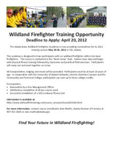 Wildland Firefighter Training Opportunity Deadline to Apply: April 20, 2012 The Alaska Basic Wildland Firefighter Academy is now accepting nominations for its 2012 training session May 20-26, 2012 in Tok, Alaska. This ac