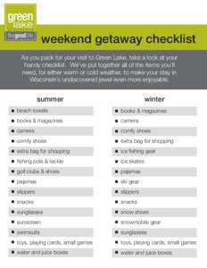 weekend getaway checklist As you pack for your visit to Green Lake, take a look at your handy checklist. We’ve put together all of the items you’ll need, for either warm or cold weather, to make your stay in Wisconsi