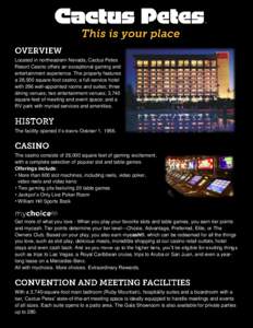 Located in northeastern Nevada, Cactus Petes Resort Casino offers an exceptional gaming and entertainment experience. The property features a 26,000 square-foot casino; a full-service hotel with 296 well-appointed rooms 