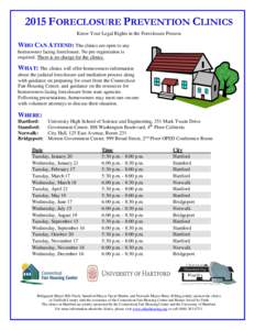 2015 FORECLOSURE PREVENTION CLINICS Know Your Legal Rights in the Foreclosure Process WHO CAN ATTEND: The clinics are open to any homeowner facing foreclosure. No pre-registration is required. There is no charge for the 