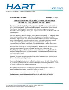 FOR IMMEDIATE RELEASE  November 14, 2013 TRAFFIC ADVISORY: SECTION OF FARRINGTON HIGHWAY IN EWA TO CLOSE FOR RAIL PROJECT WORK