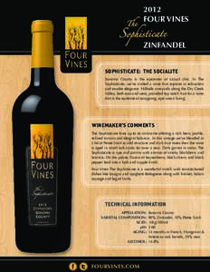 2012 FOUR VINES ZINFANDEL SOPHISTICATE: THE SOCIALITE Sonoma County is the epicenter of casual chic. In The Sophisticate, we’ve crafted a wine that rejoices in relaxation