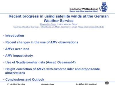 Recent progress in using satellite winds at the German Weather Service Alexander Cress, Heinz Werner Bitzer German Weather Service , Offenbach am Main, Germany, email: [removed]  •  Introduction