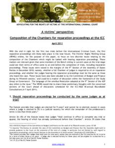 ADVOCATING FOR THE RIGHTS OF VICTIMS AT THE INTERNATIONAL CRIMINAL COURT  A victims’ perspective: Composition of the Chambers for reparation proceedings at the ICC April 2011 With the end in sight for the first two tri