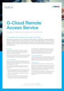 G-Cloud Remote Access Service Access to Secure Cloud over the Internet The trusted way to enable your mobile workforce Seamless user experience when accessing marked data up to OFFICIAL or Business Impact Level 3 is a di