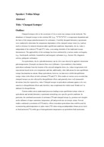 Speaker: Tobias Kluge Abstract Title: ‘Clumped Isotopes’ Outline: Clumped isotopes refer to the occurrence of two or more rare isotopes in one molecule. The abundance of clumped isotopes in the solution DIC (e.g., 13