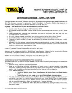 TENPIN BOWLING ASSOCIATION OF WESTERN AUSTRALIA Inc 2014 PRESIDENT SHIELD - NOMINATION FORM The Tenpin Bowling Association of Western Australia Inc are seeking nominations from elite eligible bowlers who are 2013 TBA Mem