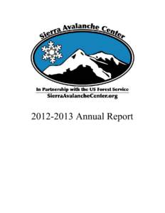 [removed]Annual Report  The winter of 2012 – 2013 marked another successful operating season. The Sierra Avalanche Center continues to function as a partnership between the Tahoe National Forest and a volunteer Board