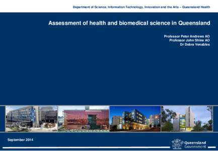 Department of Science, Information Technology, Innovation and the Arts – Queensland Health  Assessment of health and biomedical science in Queensland Professor Peter Andrews AO Professor John Shine AO Dr Debra Venables