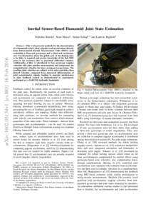 Inertial Sensor-Based Humanoid Joint State Estimation  arXiv:1602.05134v1 [cs.RO] 16 Feb 2016 Nicholas Rotella1 , Sean Mason1 , Stefan Schaal1,2 and Ludovic Righetti2 Abstract— This work presents methods for the determ