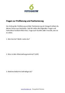 Fragen zur Proflierung und Positonierung Am Anfang der Proflierung und der Positonierung als Fotograf solltest du deinen Status quo festhalten. Stell dir selbst die folgenden Fragen und halte diese handschriflich fest. F