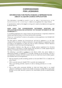 COMMISSIONER FOR LICENSING INFORMATION FOR PEOPLE MAKING A REPRESENTAION ABOUT A LIQUOR LICENCE APPLICATION This information is provided to e x p l a i n h o w t o make a r e p r e s e n t a t i o n to the C o m m i s s 