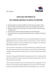 28nd July[removed]SOLID HALF FOR FREESAT AS PAY VIEWERS CONTINUE TO SWITCH TO FREETIME  Total households increased by 24,000 in first half of the year, ending at 1.85m  Sales of Freesat’s connected Freetime boxes m
