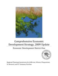 Comprehensive Economic Development Strategy, 2009 Update Economic Development District One Regional Planning Commission for Jefferson, Orleans, Plaquemines, St. Bernard, and St. Tammany Parishes