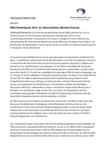 PRESSEINFORMATIONDBU-Umweltpreis 2015 für Naturschützer Michael Succow Greifswald/Osnabrück. Die Deutsche Bundesstiftung Umwelt (DBU) zeichnet Prof. em. Dr. Michael Succow mit dem Ehrenpreis des Deutschen 