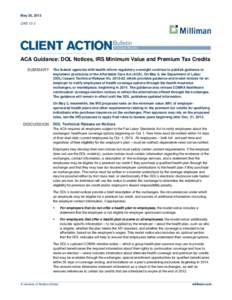 May 30, 2013 CAB 13-3 ACA Guidance: DOL Notices, IRS Minimum Value and Premium Tax Credits SUMMARY The federal agencies with health reform regulatory oversight continue to publish guidance to implement provisions of the 