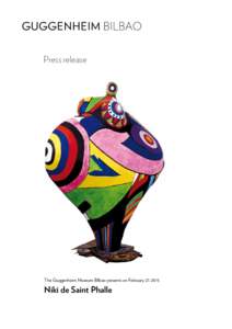 Press release  The Guggenheim Museum Bilbao presents on February 27, 2015 Niki de Saint Phalle