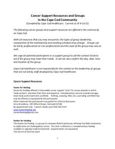 Cancer Support Resources and Groups In the Cape Cod Community (Compiled by Cape Cod Healthcare. Current as ofThe following cancer groups and support resources are offered in the community on Cape Cod. With all 