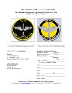 AFA PARENTS ASSOCIATION OF NEBRASKA 2015 RECOGNITION / CLASS PATCH AND LAPEL PIN LIMITED QUANTITIES AVAILABLE THE 3.5” PATCH PROUDLY DISPLAYS THE PROP & WINGS WITH THE CLASS MOTTO IN THEIR CLASS COLOR