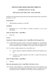 DEFENCE FORCE REMUNERATION TRIBUNAL DETERMINATION NO. 7 OF 2004 SPECIALIST SALARY STRUCTURE – LEGAL OFFICERS The Defence Force Remuneration Tribunal makes the following Determination under section 58H of the Defence Ac