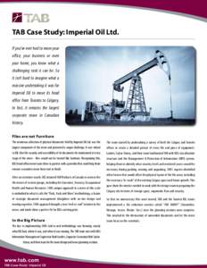 TAB Case Study: Imperial Oil Ltd. If you’ve ever had to move your office, your business or even your home, you know what a challenging task it can be. So it isn’t hard to imagine what a