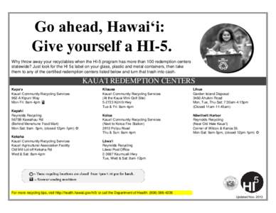 Go ahead, Hawai‘i: Give yourself a HI-5. Why throw away your recyclables when the HI-5 program has more than 100 redemption centers statewide? Just look for the HI 5¢ label on your glass, plastic and metal containers,