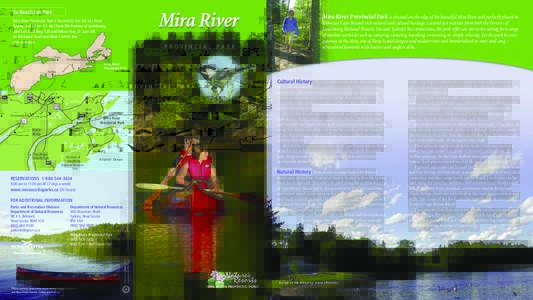 To Reach the Park  Mira River Provincial Park is situated on the edge of the beautiful Mira River and perfectly placed to Mira River Provincial Park is located 22 km (14 mi.) from Sydney and 17 km (11 mi.) from The Fortr