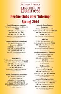 Perdue Clubs offer Tutoring! Spring 2014 Financial Management Association Will be offering assistance with FINA 311 in PH 252 3:30-4:30 on the following dates: