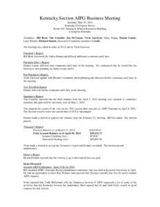 Kentucky Section AIPG Business Meeting Saturday, May 03, 2014 Kentucky Geological Survey Room 102, Mining & Mineral Resources Building Lexington, Kentucky Attendees: Bill Brab, Tim Crumbie, Jim DeCinque, Trent Garrison, 
