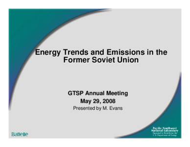 Energy Trends and Emissions in the Former Soviet Union GTSP Annual Meeting May 29, 2008 Presented by M. Evans