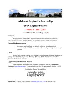 Alabama Legislative Internship 2019 Regular Session February 25 – June 17, 2019 Unpaid Internship for College Credit Purpose: The program was established to include student interns in the state legislature by