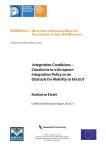 CARIM INDIA – DEVELOPING A KNOWLEDGE BASE FOR POLICYMAKING ON INDIA-EU MIGRATION Co-financed by the European Union Integration Conditions – Conducive to a European