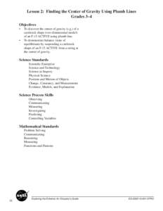 Lesson 2: Finding the Center of Gravity Using Plumb Lines Grades 3–4 Objectives •	 To discover the center of gravity (c.g.) of a cardstock shape (two-dimensional model)