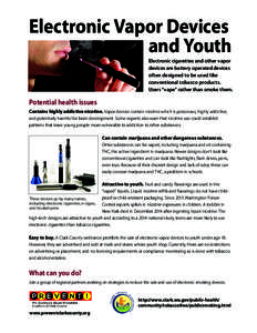 Electronic Vapor Devices and Youth Electronic cigarettes and other vapor devices are battery operated devices often designed to be used like conventional tobacco products.