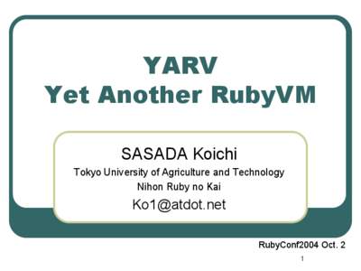 YARV Yet Another RubyVM SASADA Koichi Tokyo University of Agriculture and Technology Nihon Ruby no Kai