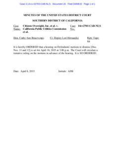 Case 3:14-cv[removed]CAB-NLS Document 23 Filed[removed]Page 1 of 1  MINUTES OF THE UNITED STATES DISTRICT COURT SOUTHERN DISTRICT OF CALIFORNIA Case Citizens Oversight, Inc. et al. v.