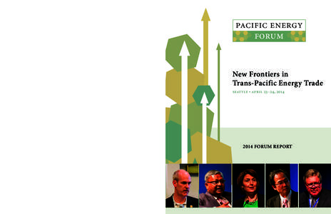 pacific energy forum seattle • april 23-24, 2014 New Frontiers in Trans-Pacific Energy Trade