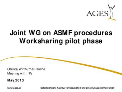 Joint WG on ASMF procedures Worksharing pilot phase Christa Wirthumer-Hoche Meeting with IPs May 2013