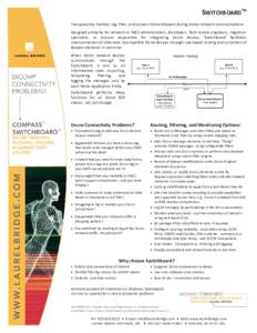 SWITCHBOARDTM Transparently monitor, log, filter, and convert DICOM datasets during DICOM network communications. Designed primarily for network or PACS administrators, developers, field service engineers, migration spec