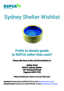 Sydney Shelter Wishlist  Prefer to donate goods to RSPCA rather than cash? Please order items on this wish list and deliver to: